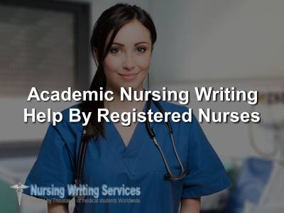 Academic Nursing Writing Help By Registered Nurses